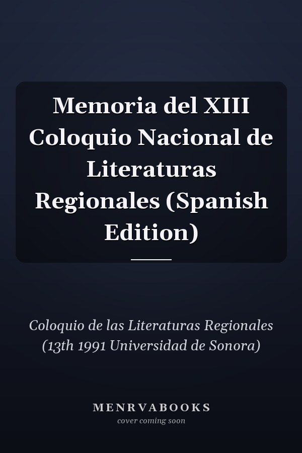 Memoria del XIII Coloquio Nacional de Literaturas Regionales (Spanish Edition)