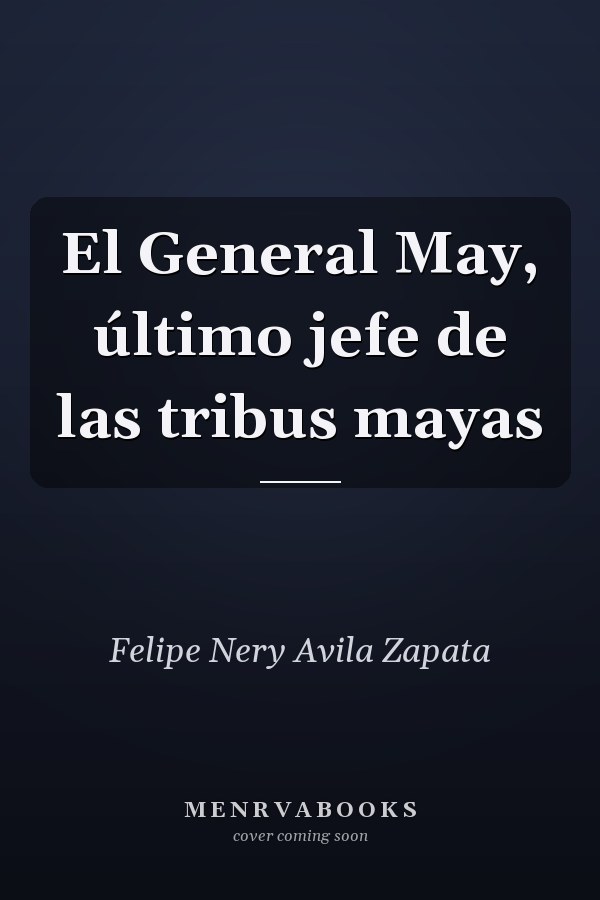 El General May, último jefe de las tribus mayas