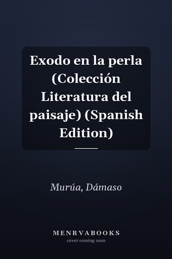 Exodo en la perla (Colección Literatura del paisaje) (Spanish Edition)