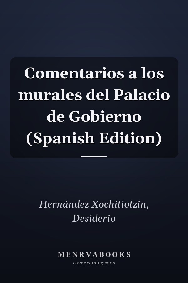 Comentarios a los murales del Palacio de Gobierno (Spanish Edition)