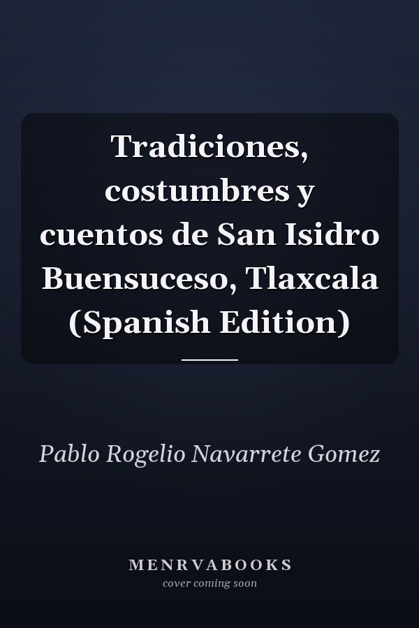 Tradiciones, costumbres y cuentos de San Isidro Buensuceso, Tlaxcala (Spanish Edition)