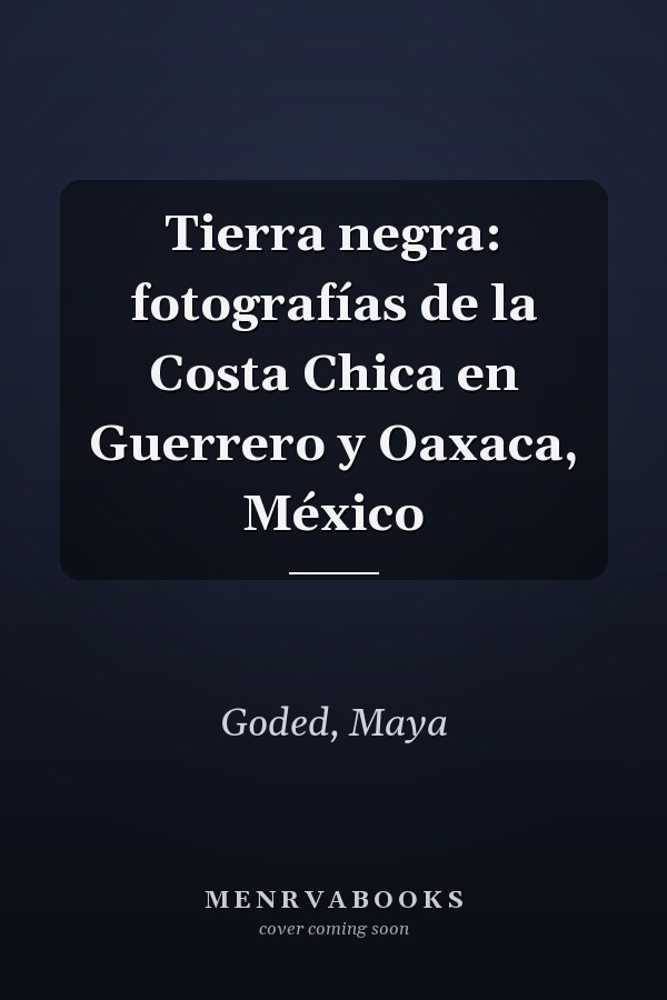 Tierra negra: fotografías de la Costa Chica en Guerrero y Oaxaca, México
