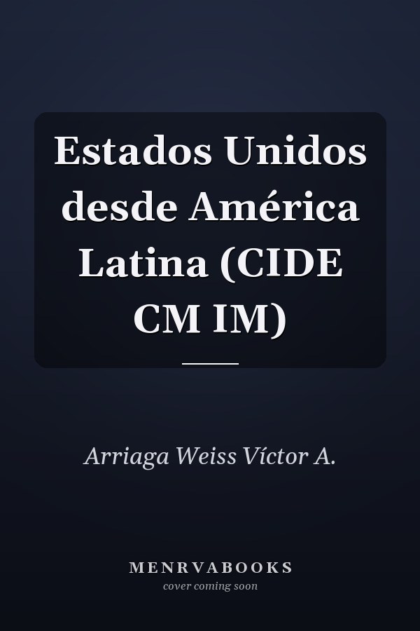 Estados Unidos desde América Latina (CIDE CM IM)
