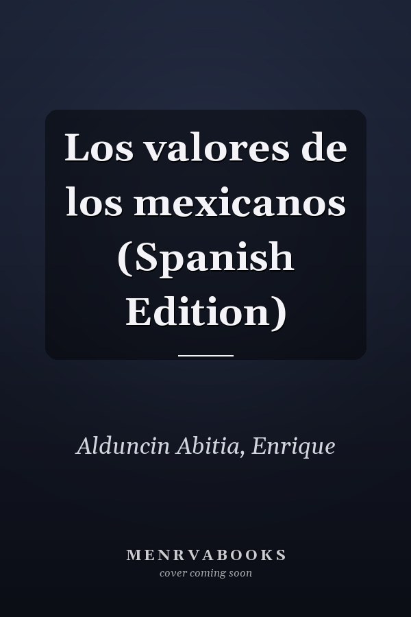 Los valores de los mexicanos (Spanish Edition)