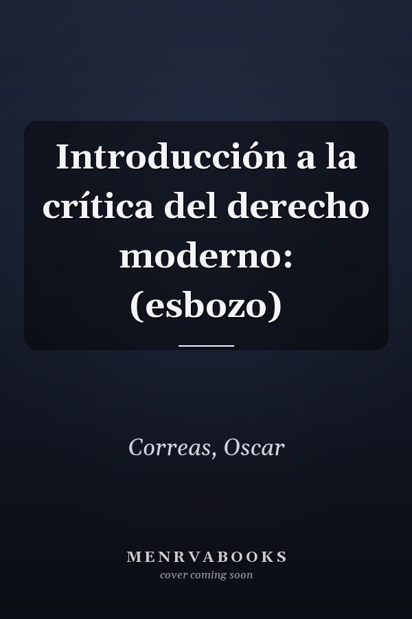 Introducción a la crítica del derecho moderno: (esbozo)