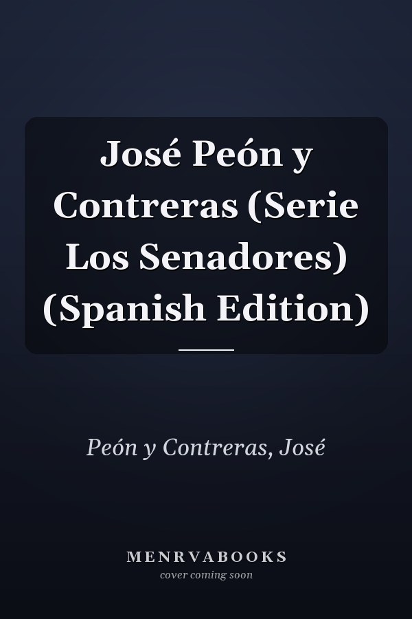 José Peón y Contreras (Serie Los Senadores) (Spanish Edition)