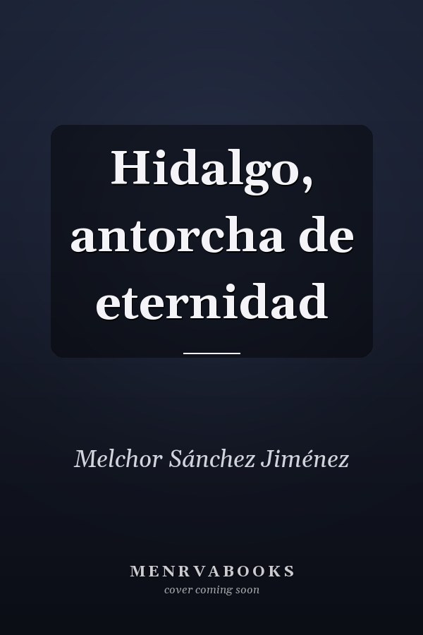 Hidalgo, antorcha de eternidad