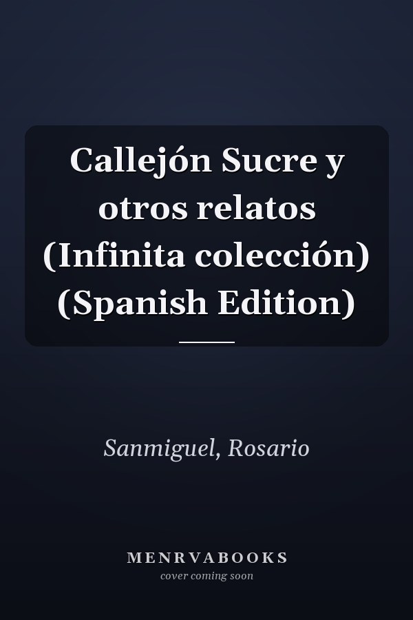 Callejón Sucre y otros relatos (Infinita colección) (Spanish Edition)
