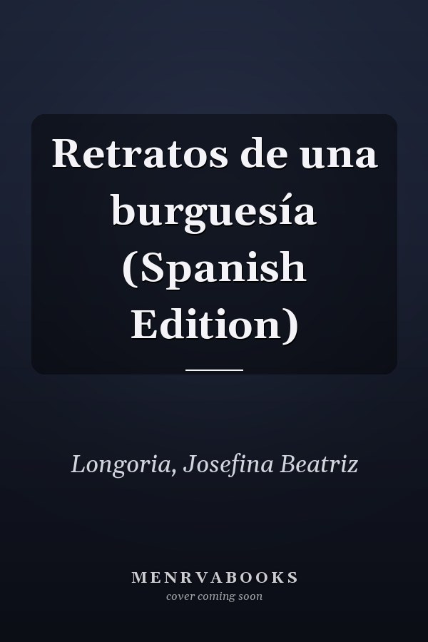 Retratos de una burguesía (Spanish Edition)
