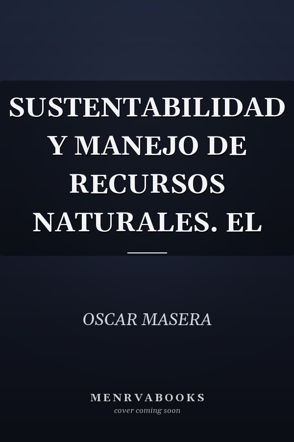 SUSTENTABILIDAD Y MANEJO DE RECURSOS NATURALES. EL
