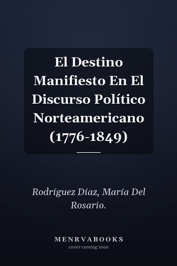 El Destino Manifiesto En El Discurso Político Norteamericano (1776-1849)