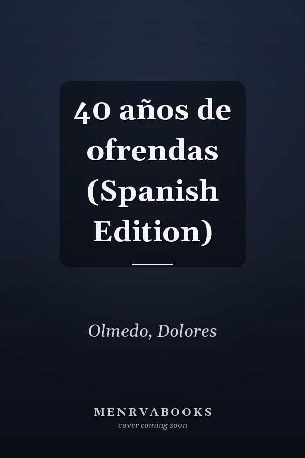 40 años de ofrendas (Spanish Edition)