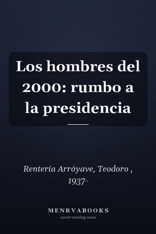 Los hombres del 2000: rumbo a la presidencia
