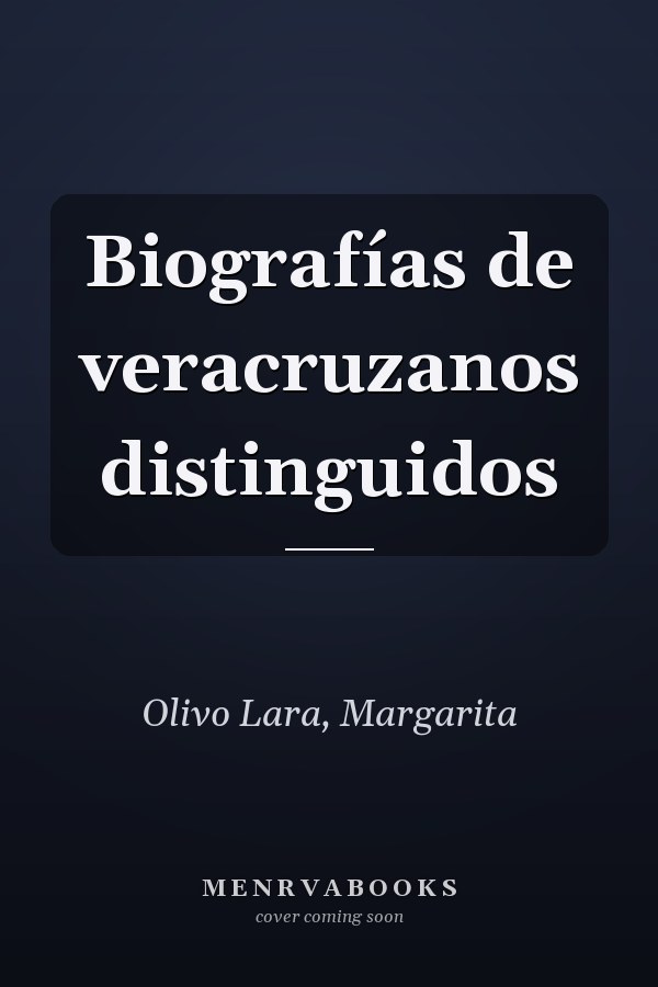 Biografías de veracruzanos distinguidos