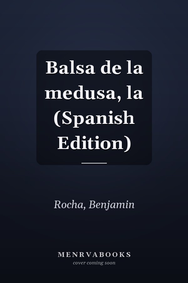 Balsa de la medusa, la (Spanish Edition)
