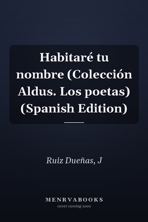 Habitaré tu nombre (Colección Aldus. Los poetas) (Spanish Edition)