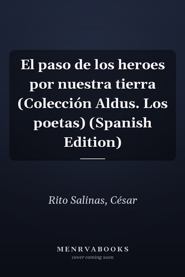 El paso de los heroes por nuestra tierra (Colección Aldus. Los poetas) (Spanish Edition)