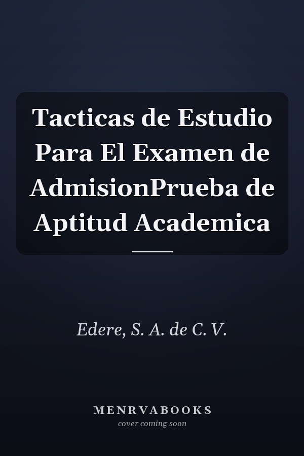 Tacticas de Estudio Para El Examen de AdmisionPrueba de Aptitud Academica