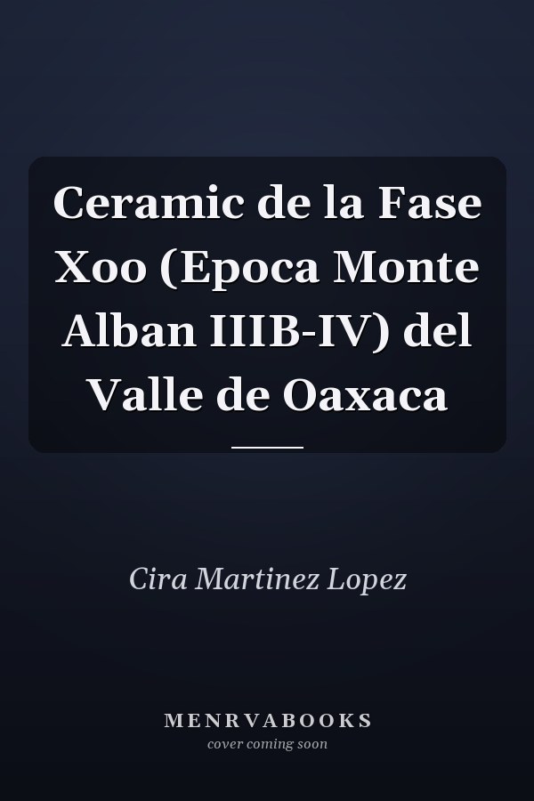 Ceramic de la Fase Xoo (Epoca Monte Alban IIIB-IV) del Valle de Oaxaca