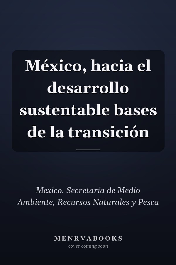 México, hacia el desarrollo sustentable bases de la transición