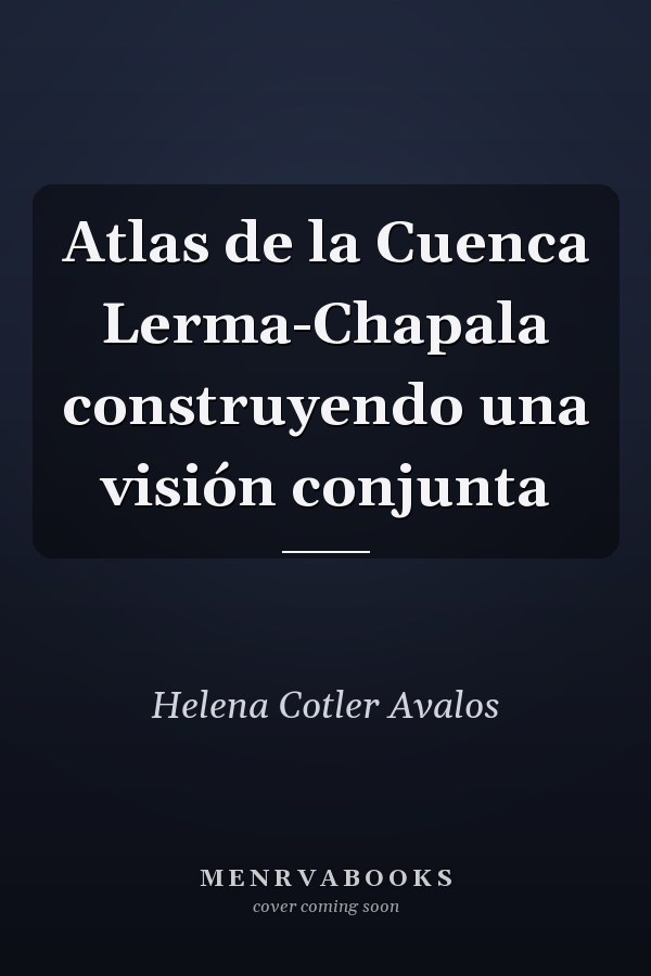 Atlas de la Cuenca Lerma-Chapala construyendo una visión conjunta