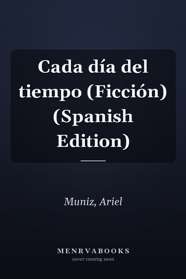 Cada día del tiempo (Ficción) (Spanish Edition)