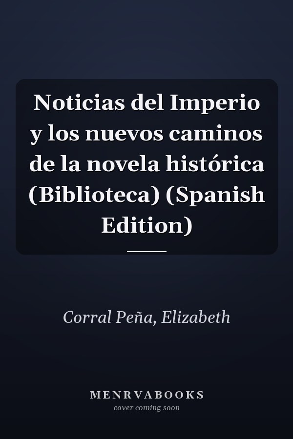 Noticias del Imperio y los nuevos caminos de la novela histórica (Biblioteca) (Spanish Edition)
