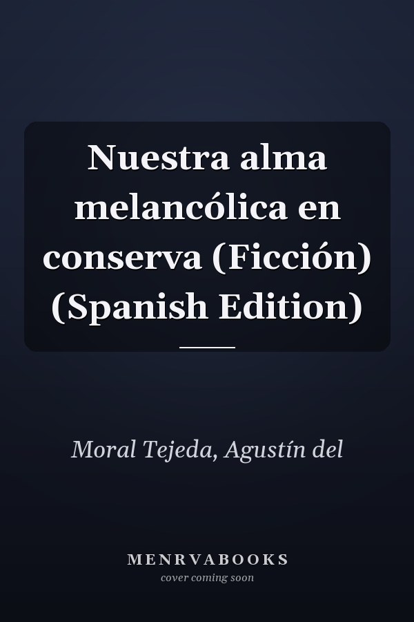 Nuestra alma melancólica en conserva (Ficción) (Spanish Edition)