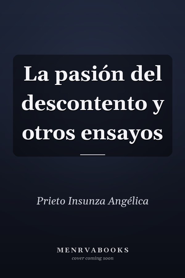 La pasión del descontento y otros ensayos