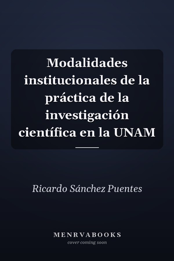 Modalidades institucionales de la práctica de la investigación científica en la UNAM
