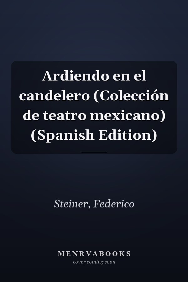 Ardiendo en el candelero (Colección de teatro mexicano) (Spanish Edition)