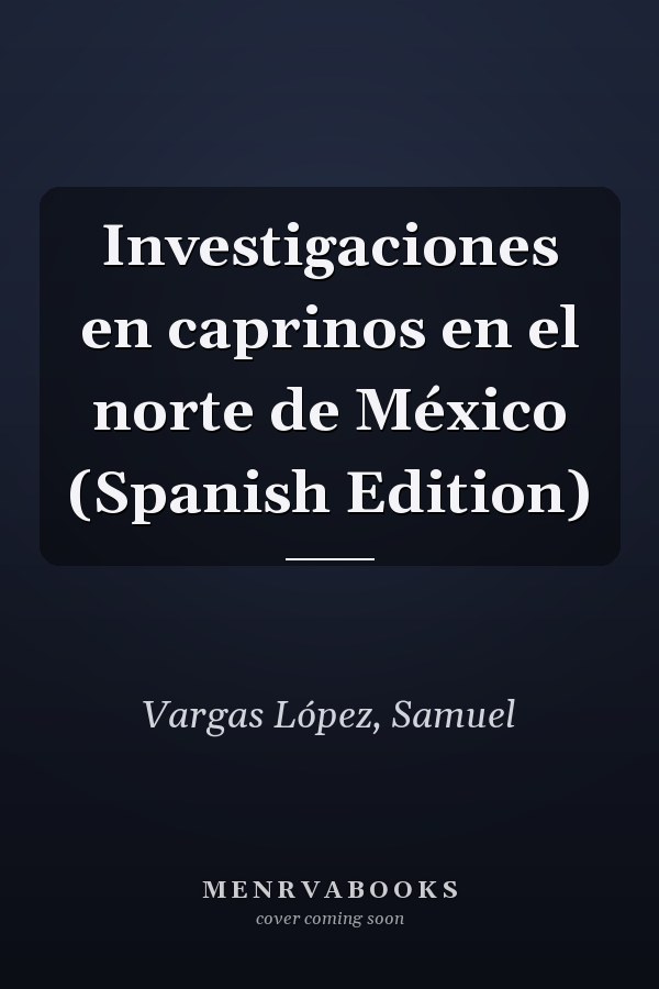Investigaciones en caprinos en el norte de México (Spanish Edition)