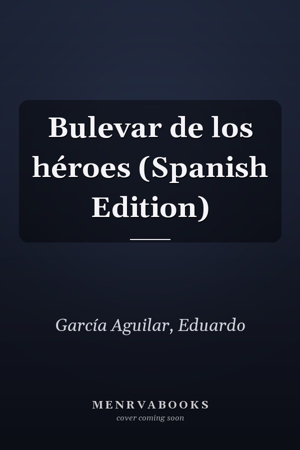 Bulevar de los héroes (Spanish Edition)