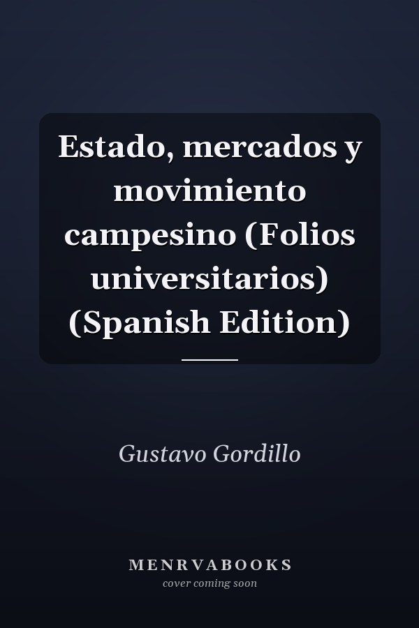 Estado, mercados y movimiento campesino (Folios universitarios) (Spanish Edition)