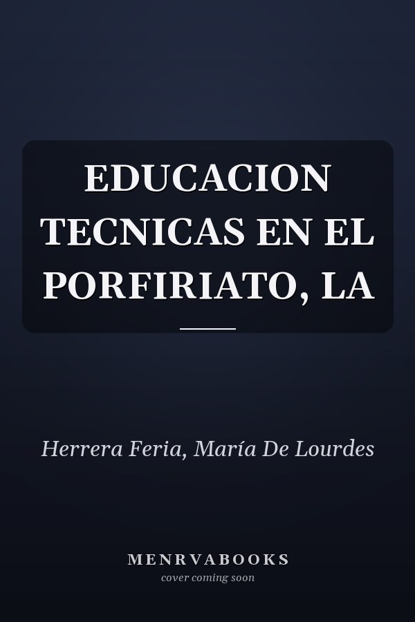 EDUCACION TECNICAS EN EL PORFIRIATO, LA