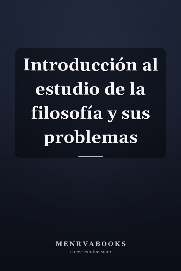 Introducción al estudio de la filosofía y sus problemas