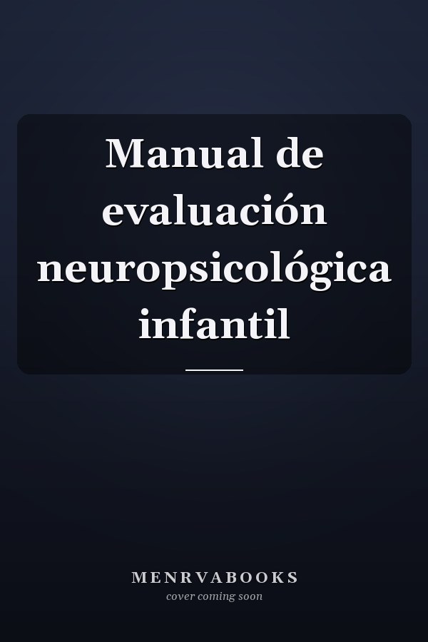 Manual de evaluación neuropsicológica infantil