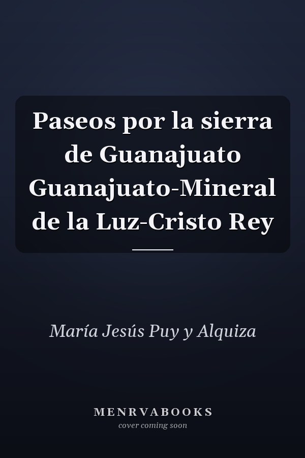Paseos por la sierra de Guanajuato Guanajuato-Mineral de la Luz-Cristo Rey