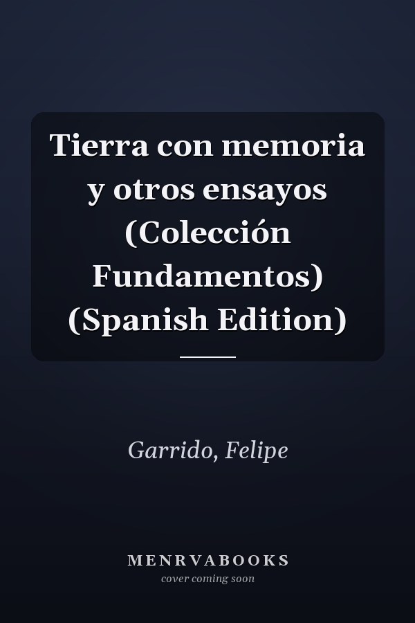 Tierra con memoria y otros ensayos (Colección Fundamentos) (Spanish Edition)