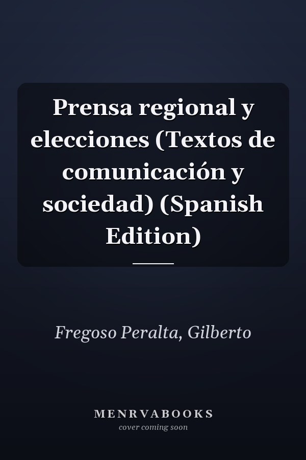 Prensa regional y elecciones (Textos de comunicación y sociedad) (Spanish Edition)