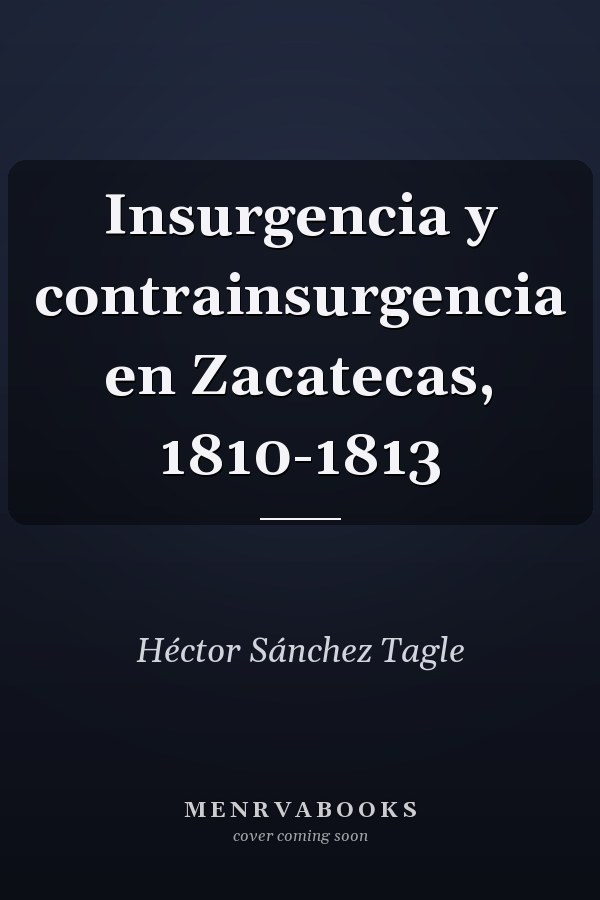 Insurgencia y contrainsurgencia en Zacatecas, 1810-1813
