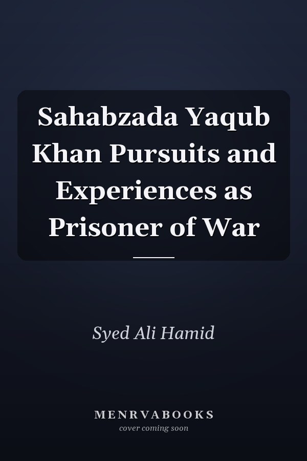Sahabzada Yaqub Khan Pursuits and Experiences as Prisoner of War