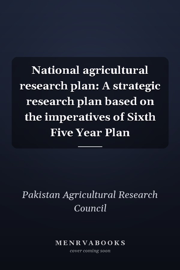 National agricultural research plan: A strategic research plan based on the imperatives of Sixth Five Year Plan