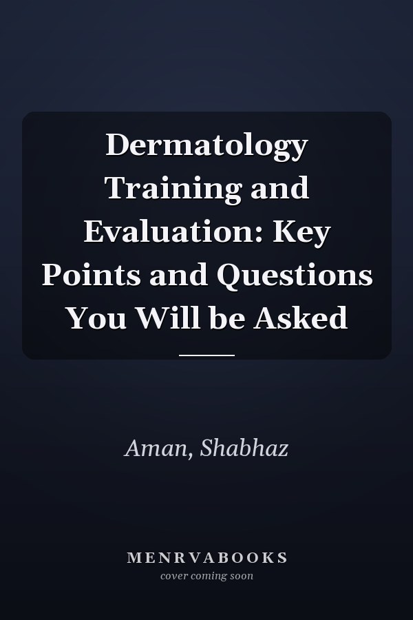 Dermatology Training and Evaluation: Key Points and Questions You Will be Asked