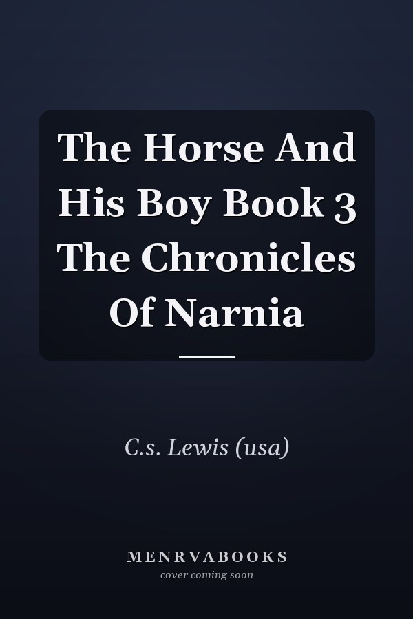 The Horse And His Boy Book 3 The Chronicles Of Narnia