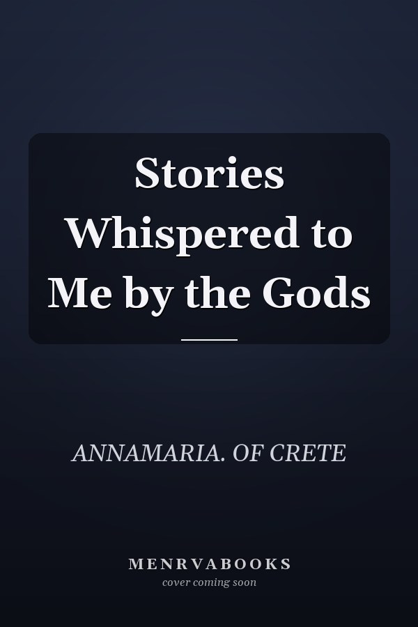 Stories Whispered to Me by the Gods