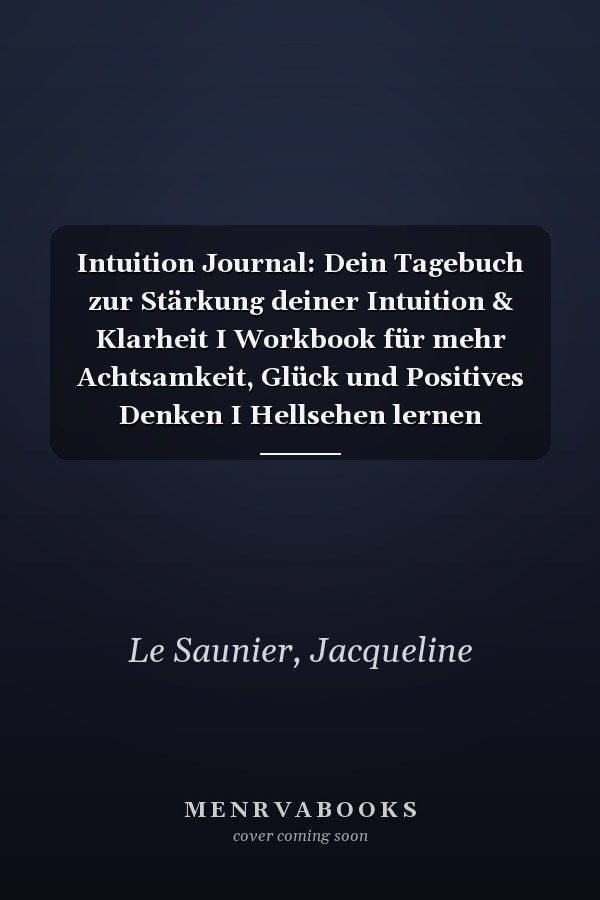 Intuition Journal: Dein Tagebuch zur Stärkung deiner Intuition & Klarheit I Workbook für mehr Achtsamkeit, Glück und Positives Denken I Hellsehen lernen (German Edition)