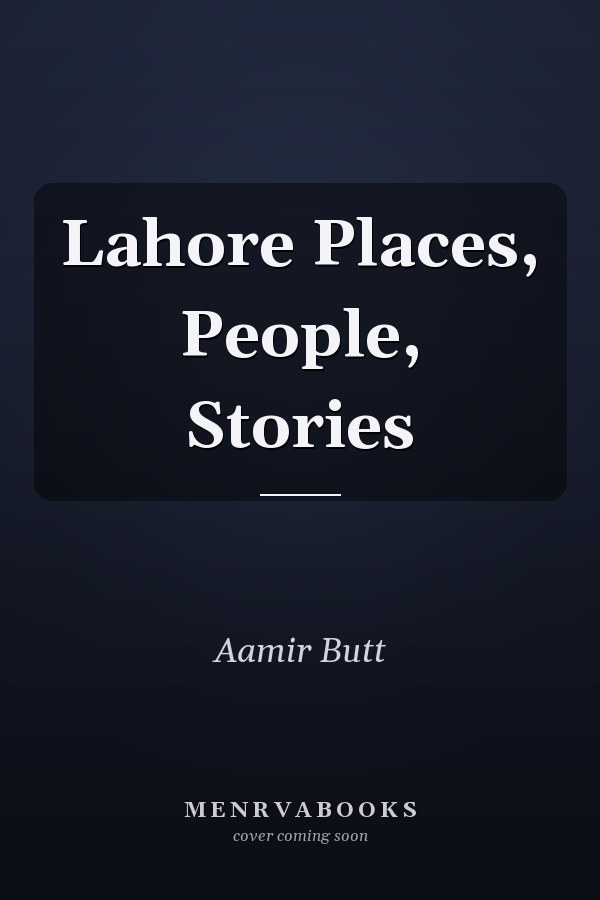 Lahore Places, People, Stories