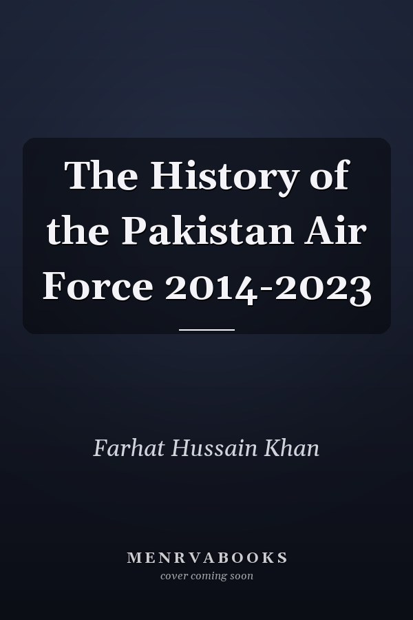 The History of the Pakistan Air Force 2014-2023