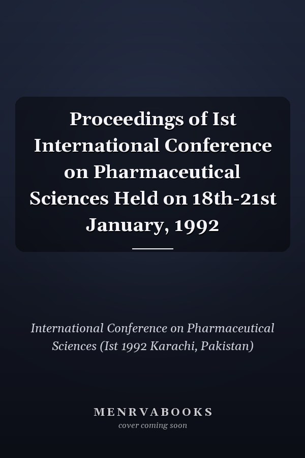 Proceedings of Ist International Conference on Pharmaceutical Sciences Held on 18th-21st January, 1992